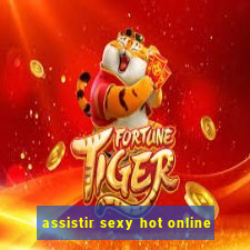 assistir sexy hot online